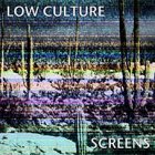 Low Culture - Screens LP