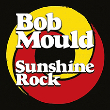 Bob Mould – Sunshine Rock LP - zum Schließen ins Bild klicken
