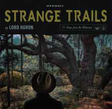 Lord Huron – Strange Trails DoLP - zum Schließen ins Bild klicken