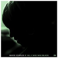 Mavis Staples - If All I Was Was Black LP