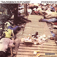 Fucked Up - Dangerous Fumes 7" - zum Schließen ins Bild klicken