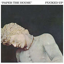 Fucked Up - Paper The House 7" - zum Schließen ins Bild klicken